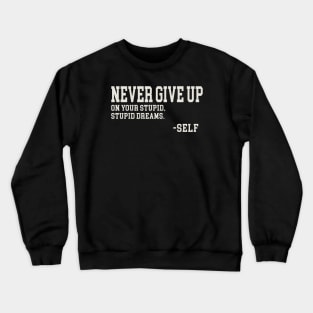 Never Give Up! Crewneck Sweatshirt